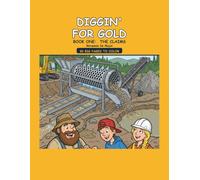 Diggin' For Gold: Book One: The Claims - A Big Coloring Book of Real Gold Mining Machines, Crews and the Work They Do