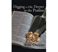 Digging A Little Deeper In The Psalms