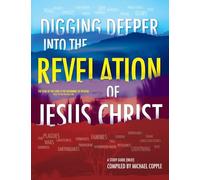 DIGGING DEEPER into THE REVELATION OF JESUS CHRIST: A Study Guide