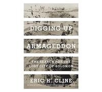 Digging Up Armageddon: The Search for the Lost City of Solomon
