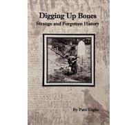 Digging Up Bones: The Strange And Forgotten History Of Western New York Paperback Book By Patti Giglio