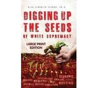 Digging Up The Seeds Of White Supremacy (Large Print Edition )