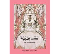 Digging Wells: Practical lessons for our daily lives Digging Wells Like Yitzchak Avinu