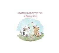 Diggity Dog and Pippity Pup: An Apology Story