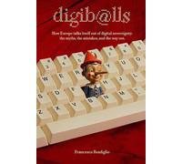 Digiballs: How Europe talks itself out of digital sovereignty - the myths, the mistakes, and the way out