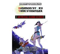 DIGIMON STORY TIME STRANGER GAME GUIDE: Complete 100% walkthrough & Pro strategy guide
