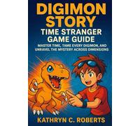 Digimon Story Time Stranger Game Guide: Master Time, Tame Every Digimon, and Unravel the Mystery Across Dimensions
