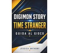 DIGIMON STORY TIME STRANGER GUIDA AL GIOCO: Un viaggio completo attraverso regni antichi, percorsi evolutivi e battaglie tattiche