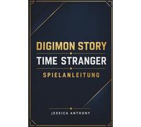 DIGIMON STORY TIME STRANGER SPIELANLEITUNG: Eine vollständige Reise durch antike Reiche, Evolutionspfade und taktische Schlachten