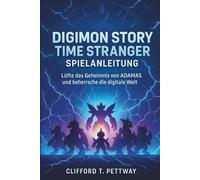 Digimon Story Time Stranger Spielanleitung: Lüfte das Geheimnis von ADAMAS und beherrsche die digitale Welt