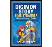 Digimon Story: Time Stranger Ultimate Strategy Guide: “Mastering Battles, Bonds, and Beyond”