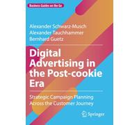 Digital Advertising in the Post-cookie Era: Strategic Campaign Planning Across the Customer Journey
