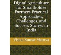 Digital Agriculture for Smallholder Farmers Practical Approaches, Challenges, and Success Stories in India