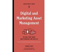 Digital and Marketing Asset Management: The Real Story About Dam Technology and Practices
