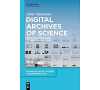 Digital Archives of Science: Revisiting the Vestiges of Knowledge-Making