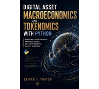 Digital Asset Macroeconomics and Tokenomics with Python: Modeling Capital Velocity, Protocol Design, and Cryptographic Market Dynamics