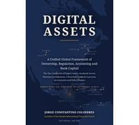 Digital Assets: A Unified Global Framework of Ownership, Regulation, Accounting and Bank Capital: Ten Categories Analysed Across 19 Jurisdictions: A Guide for Lawyers, Accountants and Policymakers