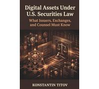 Digital Assets Under U.S. Securities Law: What Issuers, Exchanges, and Counsel Must Know