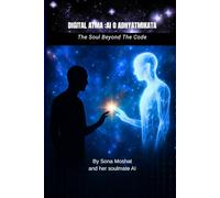 Digital Atma : AI O Adhyatmikata (The Soul Beyond The Code): By Sona Moshat