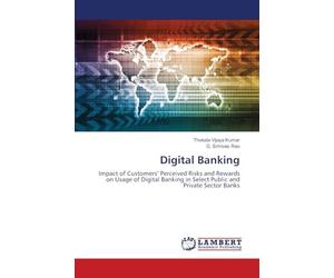 Digital Banking: Impact of Customers’ Perceived Risks and Rewards on Usage of Digital Banking in Select Public and Private Sector Banks