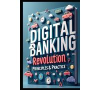 Digital Banking Revolution Principles & Practice: Banking Evolution, Markets & Management, Strategic Banking, From Traditional To Digital, Modern Banking Mastery, Digital Age, Strategy To Success