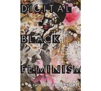 Digital Black Feminism by Catherine Knight Steele Catherine Knight Steele (Auteur)