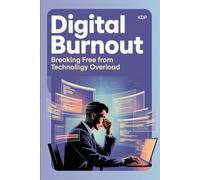 Digital burnout: A practical guide for smart workers and digital professionals: daily rituals, quick relaxation techniques and strategies to regain energy, concentration and regenerative sleep.
