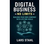 Digital Business - No Limits: Building your own Company with Lifetime-Deals