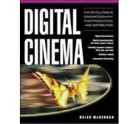 Digital Cinema: The Revolution in Cinematography, Post-Production, and Distribution McKernan, Brian, McKernan Brian (Auteur)