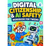 Digital Citizenship & AI Safety Workbook for Tweens: Privacy, AI, Scams, Cyberbullying, Screen Balance and Safer Online Choices for Kids Ages 9-12