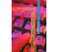 Digital Citizenship: Navigating the Online World Safely and Strategically: Book 6 of the Life Skills They Should Have Taught You Series