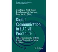 Digital Communication in EU Civil Procedure: With an Emphasis on the Electronic Service of Documents and Taking of Evidence