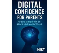 Digital Confidence for Parents: Raising Children in an AI & Social Media World