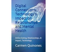 Digital Connections: Technology's Impact on Relationships and Mental Health: Online Dating, Relationships, AI Impact, Technology
