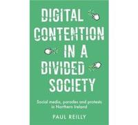 Digital Contention in a Divided Society by Paul Reilly Paul Reilly (Auteur)