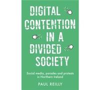 Digital Contention in a Divided Society by Paul Reilly Paul Reilly (Auteur)