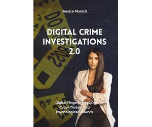 Digital Crime - Investigations 2.0: Digital Fingerprints 2.0, Cyber Threats and Psychological Wounds