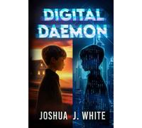 Digital Daemon: A Supernatural Techno Horror Thriller of Killer Apps, Digital Possession, and an Eternal Predator Hunting Souls in the Age of Algorithms