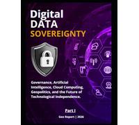 Digital Data Sovereignty - Part I: Governance, Artificial Intelligence, Cloud Computing, Geopolitics, and the Future of Technological Independence