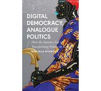 Digital Democracy, Analogue Politics: How the Internet Era Is Transforming Kenya