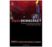 Digital Democracy: Discourse And Decision Making In The Information Age