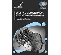 Digital Democracy Social Media And Disinformation