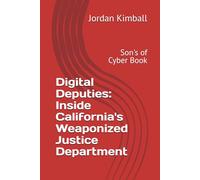 Digital Deputies: Inside California's Weaponized Justice Department: Son's of Cyber Book
