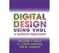 Digital Design Using Vhdl: A Systems Approach (Hardcover) William J Dally, R Curtis Harting, Tor M Aamodt (Auteur)