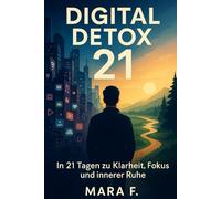 Digital Detox 21: „Das geführte 3-Wochen-Programm für weniger Bildschirmzeit und mehr Leben“