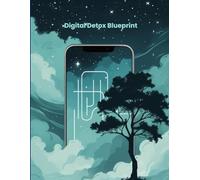 Digital Detox Blueprint: A 30-Day Guided Journal to Reclaim Focus, Peace, and Real-Life Connection: Break Free from Screen Addiction with Daily ... Habits, and a Healthier Tech-Life Balance