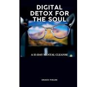Digital Detox for the Soul: A 21-Day Mental Cleanse
