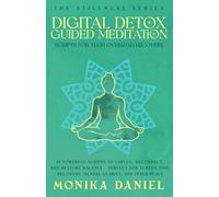 Digital Detox Guided Meditation Scripts for Tech Overload Recovery: 15 Powerful Scripts to Unplug, Reconnect, and Restore Balance - Perfect for Screen Time Recovery, Mental Clarity, and Inner Peace