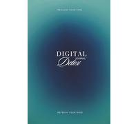 Digital Detox Journal: Guide to Reclaim Your Time and Refresh Your Mind