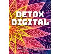 Digital Detox - Libro para Colorear para Adultos: Desconéctate, relájate y recarga - +50 diseños antiestrés para escapar de las pantallas, calmar tu mente y volver a disfrutar del mundo analógico